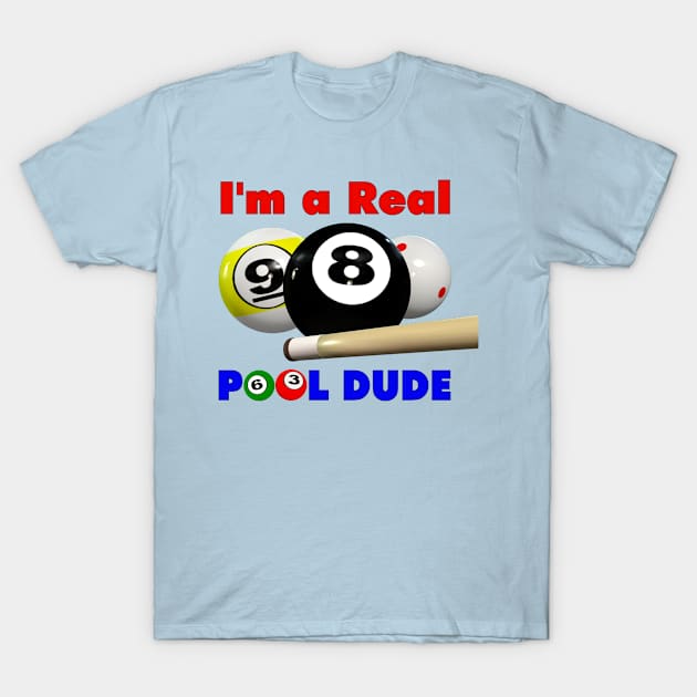 I'm a Real Pool Dude! T-Shirt by Captain Peter Designs